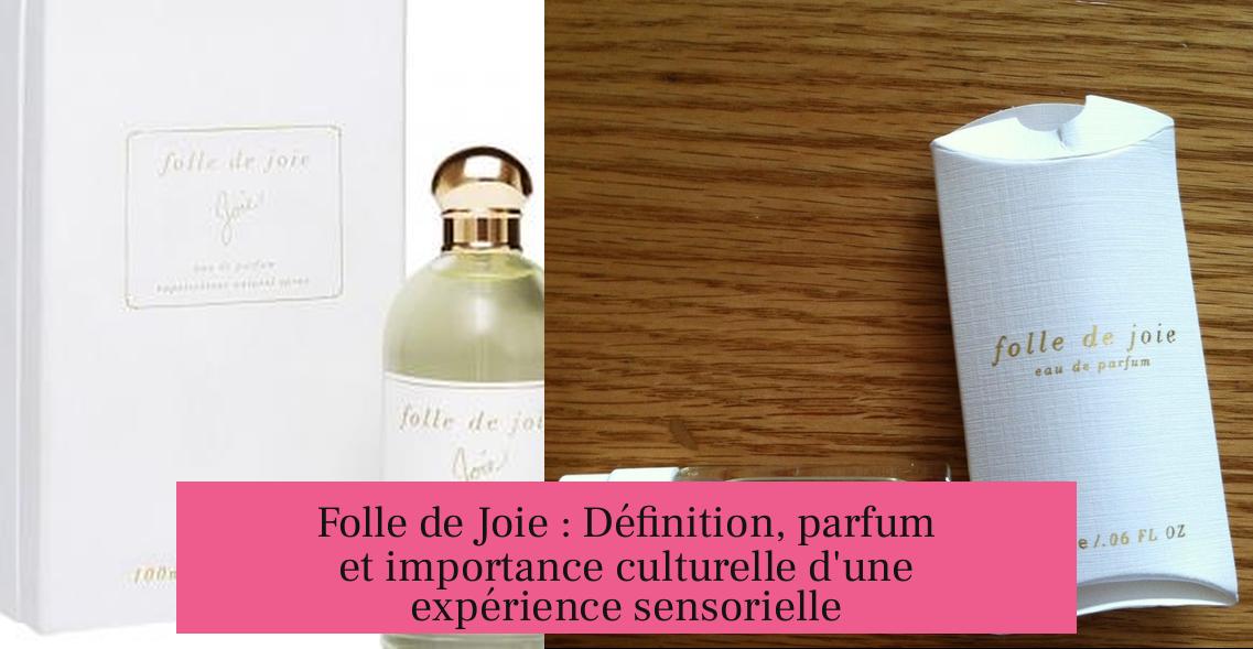 Folle de Joie : Définition, parfum et importance culturelle d'une expérience sensorielle