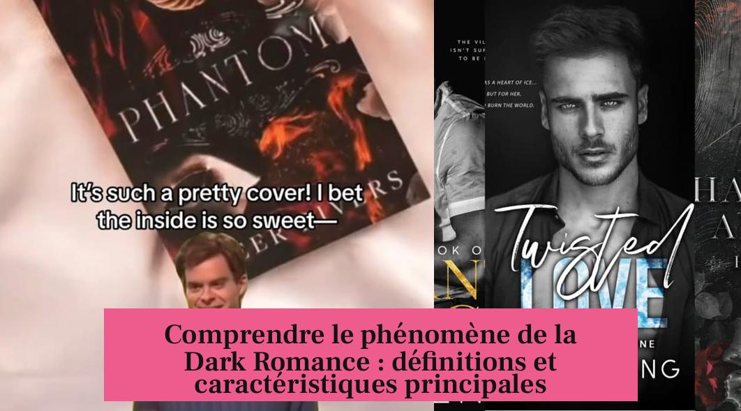 Comprendre le phénomène de la Dark Romance : définitions et caractéristiques principales