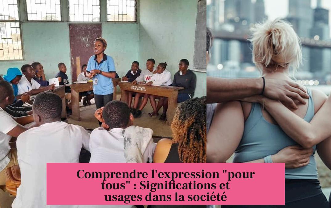 Comprendre l'expression "pour tous" : Significations et usages dans la société