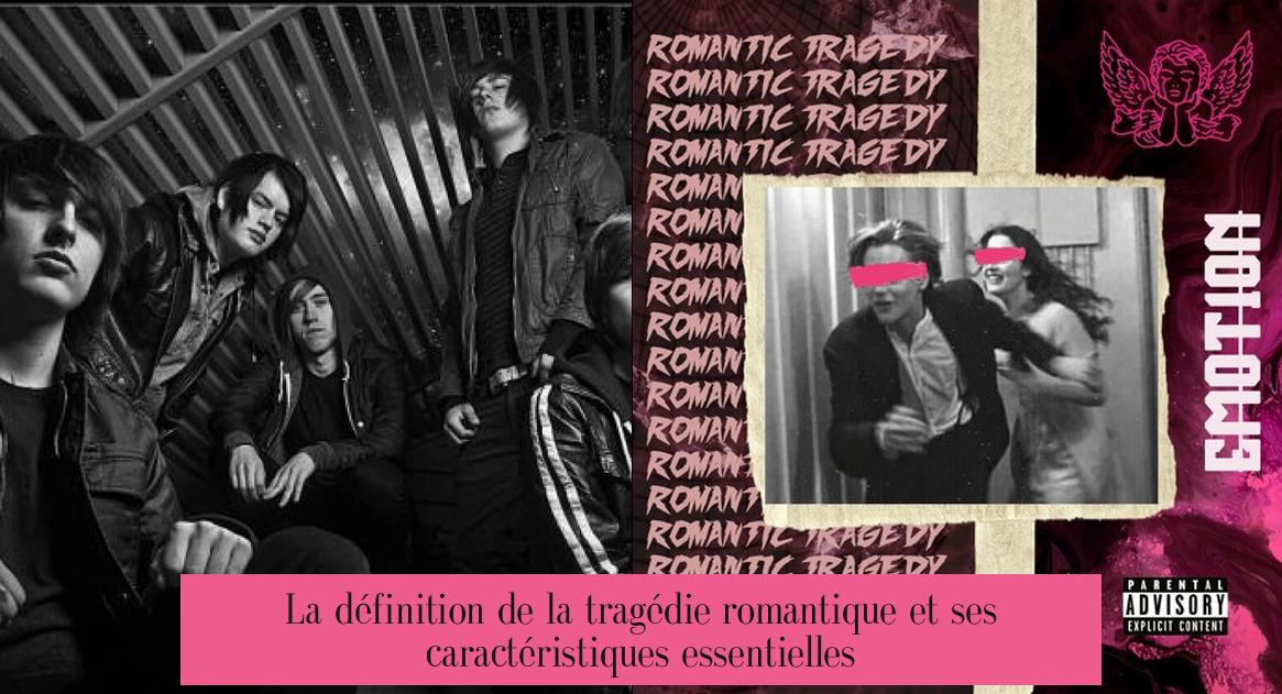 La définition de la tragédie romantique et ses caractéristiques essentielles