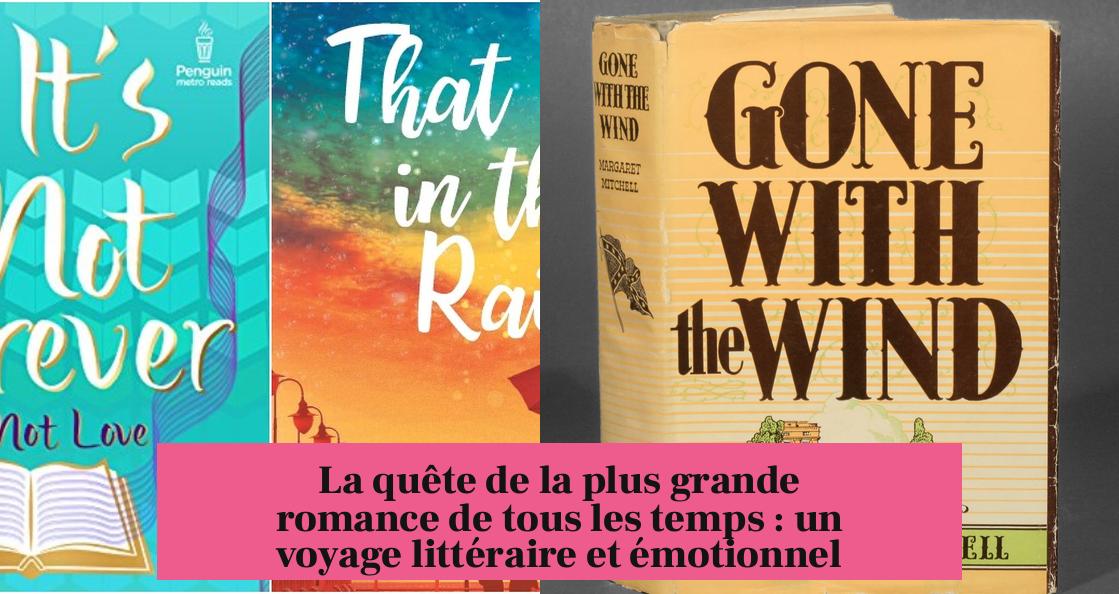 La quête de la plus grande romance de tous les temps : un voyage littéraire et émotionnel