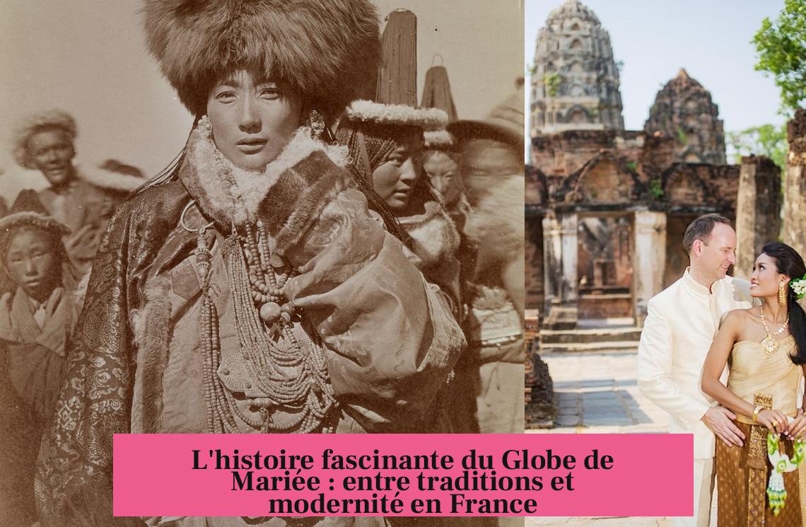 L'histoire fascinante du Globe de Mariée : entre traditions et modernité en France