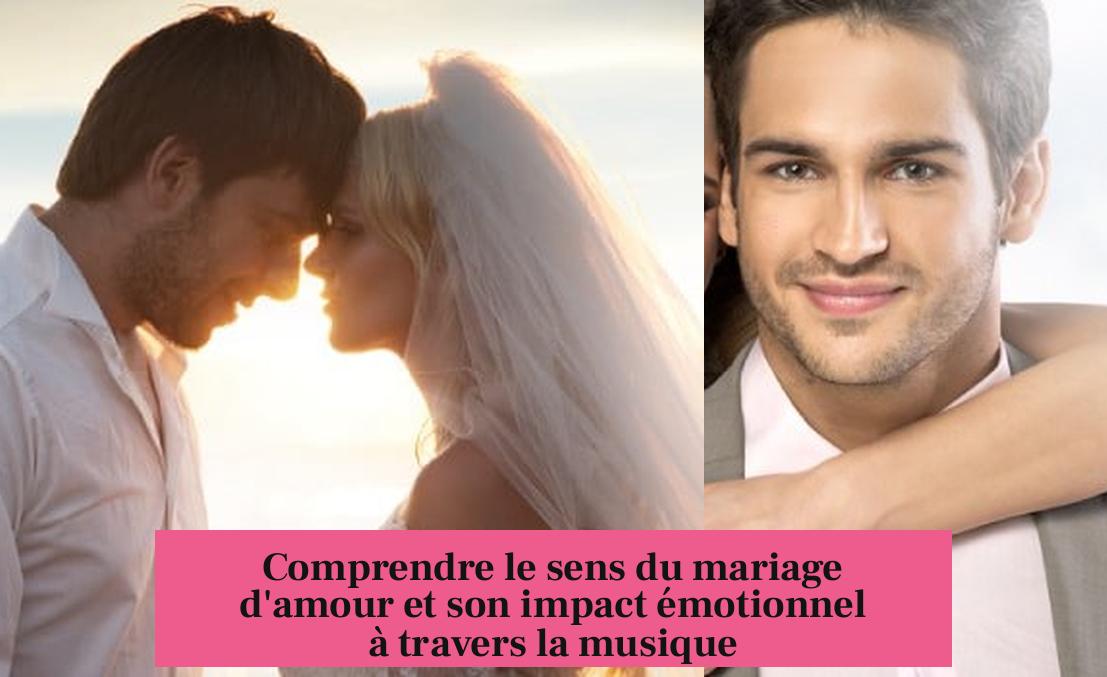 Comprendre le sens du mariage d'amour et son impact émotionnel à travers la musique