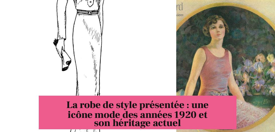 La robe de style présentée : une icône mode des années 1920 et son héritage actuel