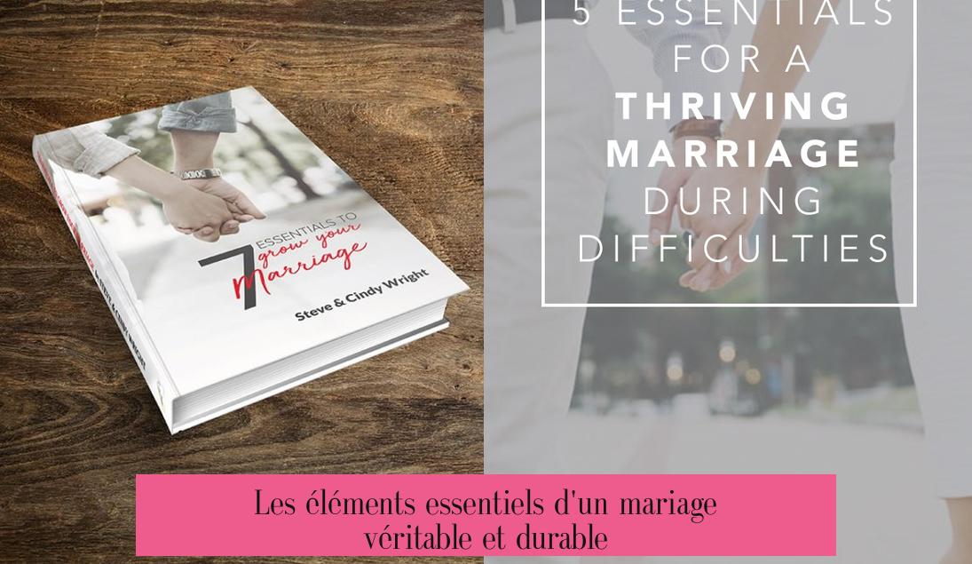 Les éléments essentiels d'un mariage véritable et durable