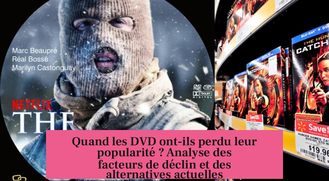 Quand les DVD ont-ils perdu leur popularité ? Analyse des facteurs de déclin et des alternatives actuelles