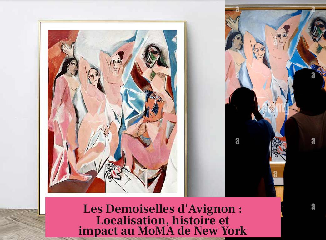 Les Demoiselles d'Avignon : Localisation, histoire et impact au MoMA de New York