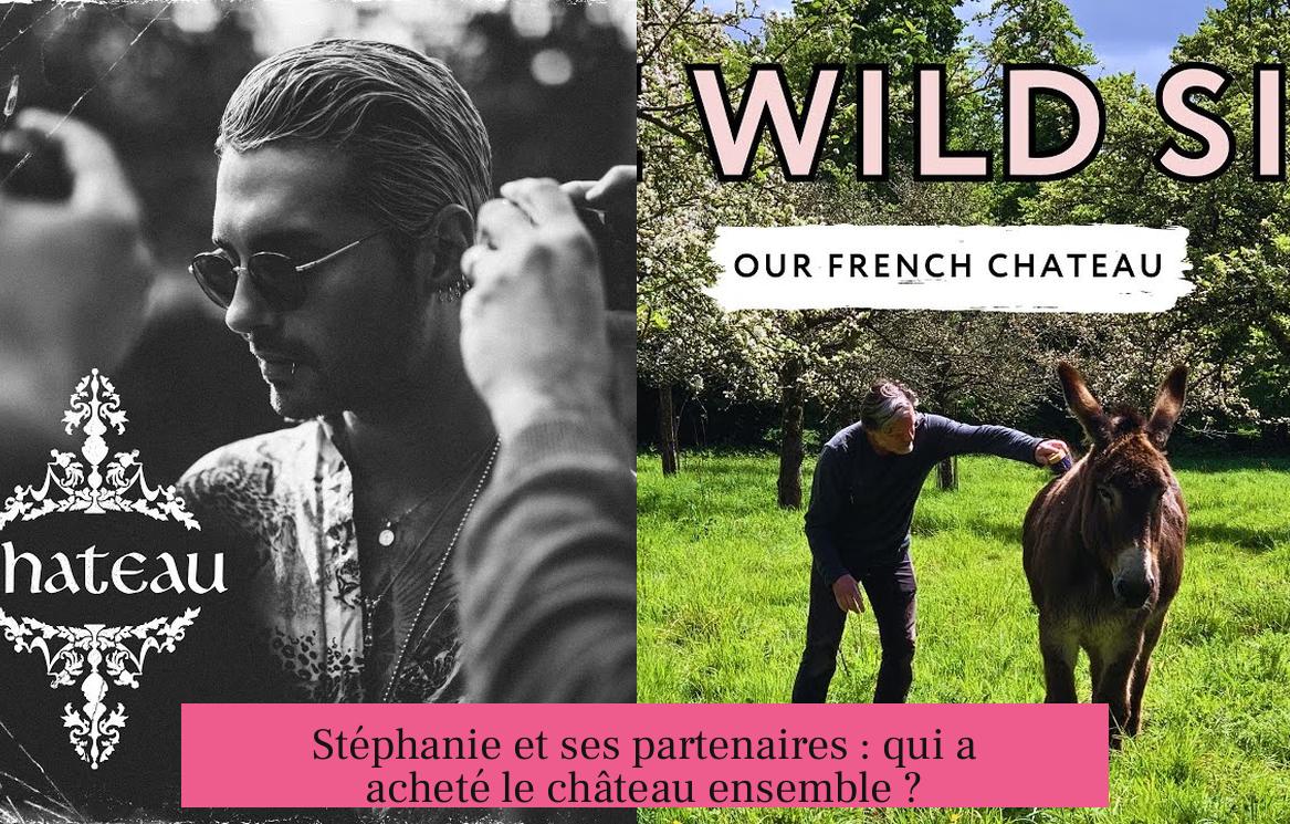 Stéphanie et ses partenaires : qui a acheté le château ensemble ?