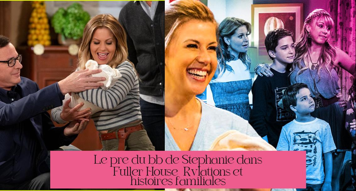 Le père du bébé de Stephanie dans Fuller House : Révélations et histoires familiales