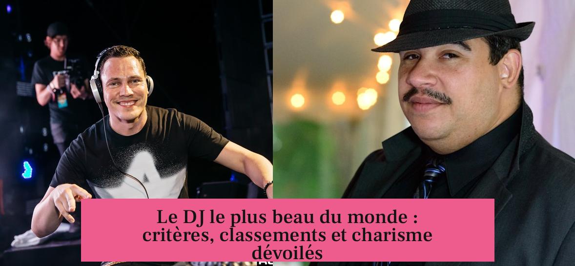 Le DJ le plus beau du monde : critères, classements et charisme dévoilés