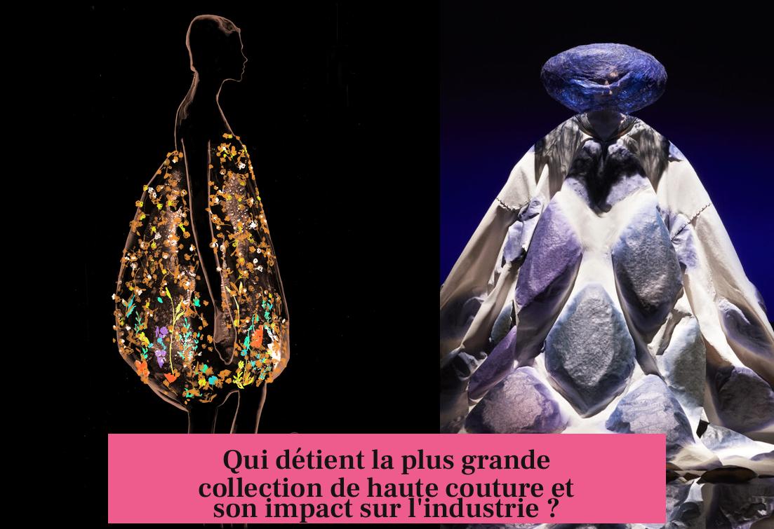 Qui détient la plus grande collection de haute couture et son impact sur l'industrie ?