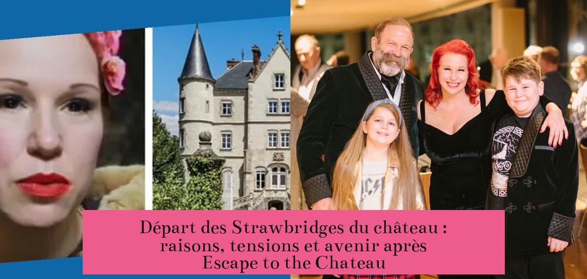 Départ des Strawbridges du château : raisons, tensions et avenir après Escape to the Chateau