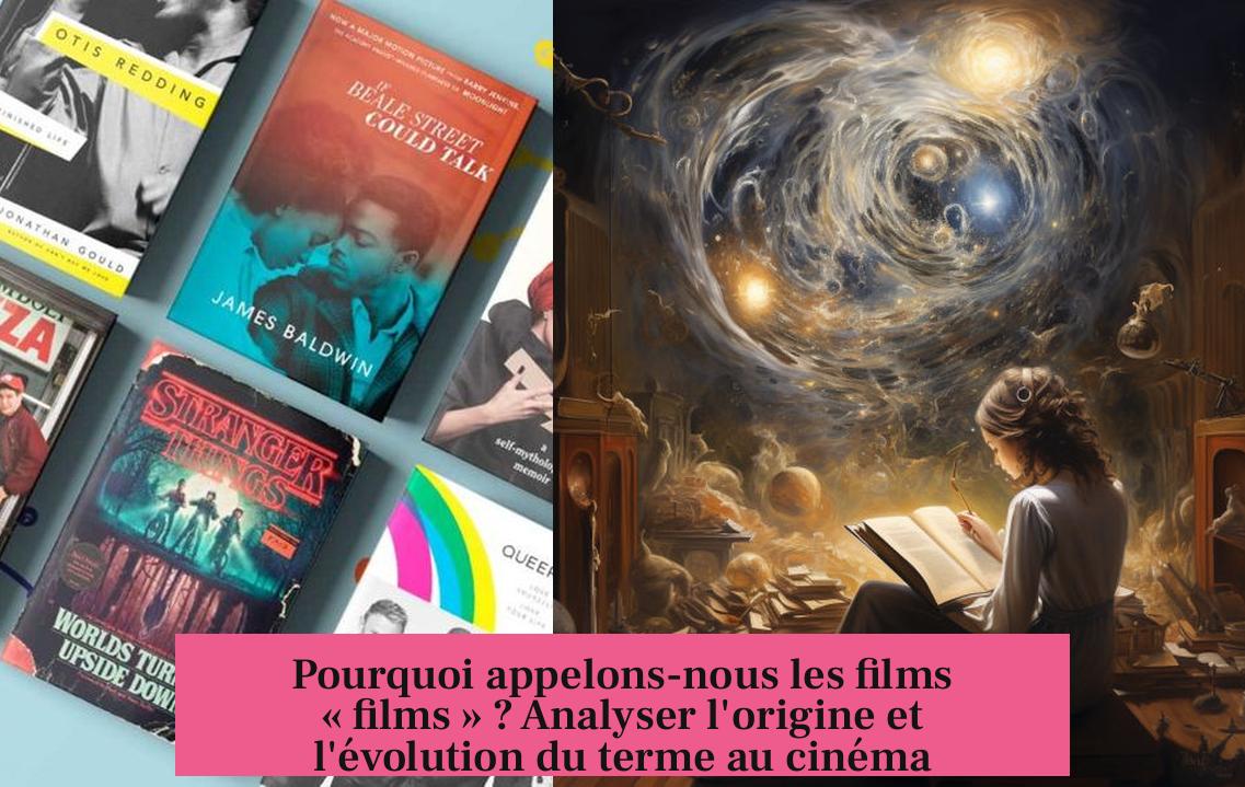 Pourquoi appelons-nous les films « films » ? Analyser l'origine et l'évolution du terme au cinéma