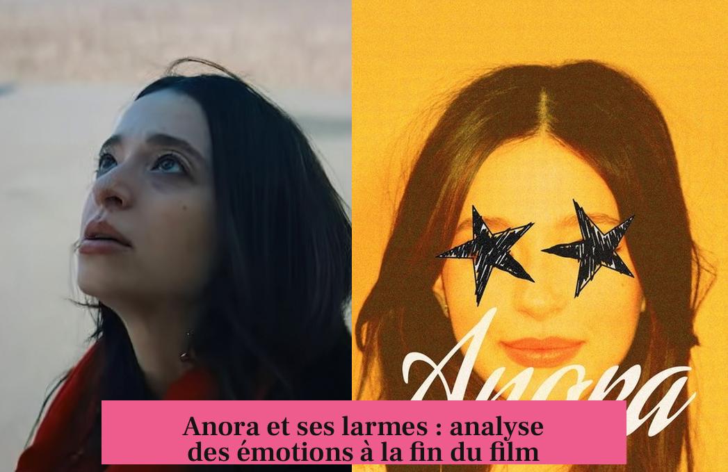 Anora et ses larmes : analyse des émotions à la fin du film