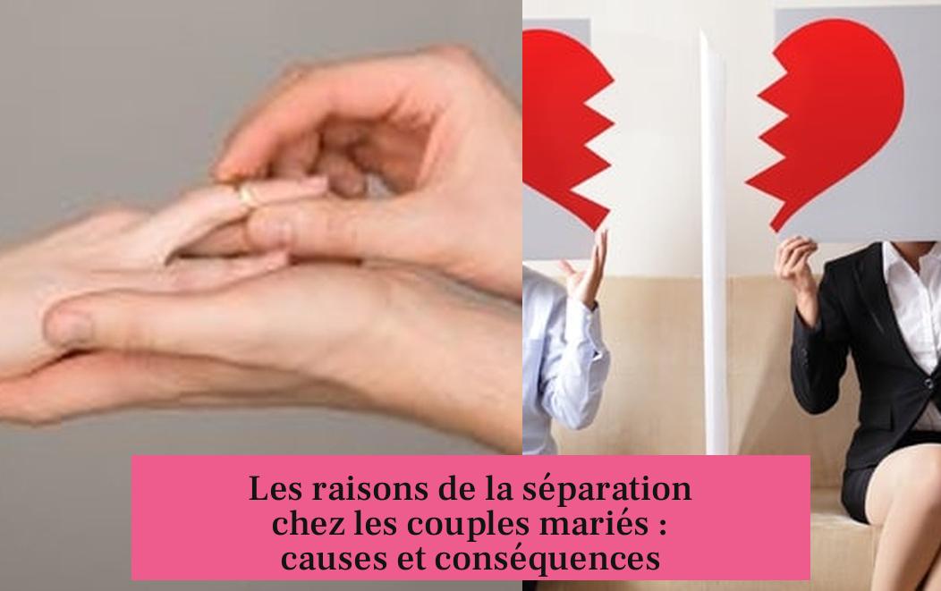 Les raisons de la séparation chez les couples mariés : causes et conséquences