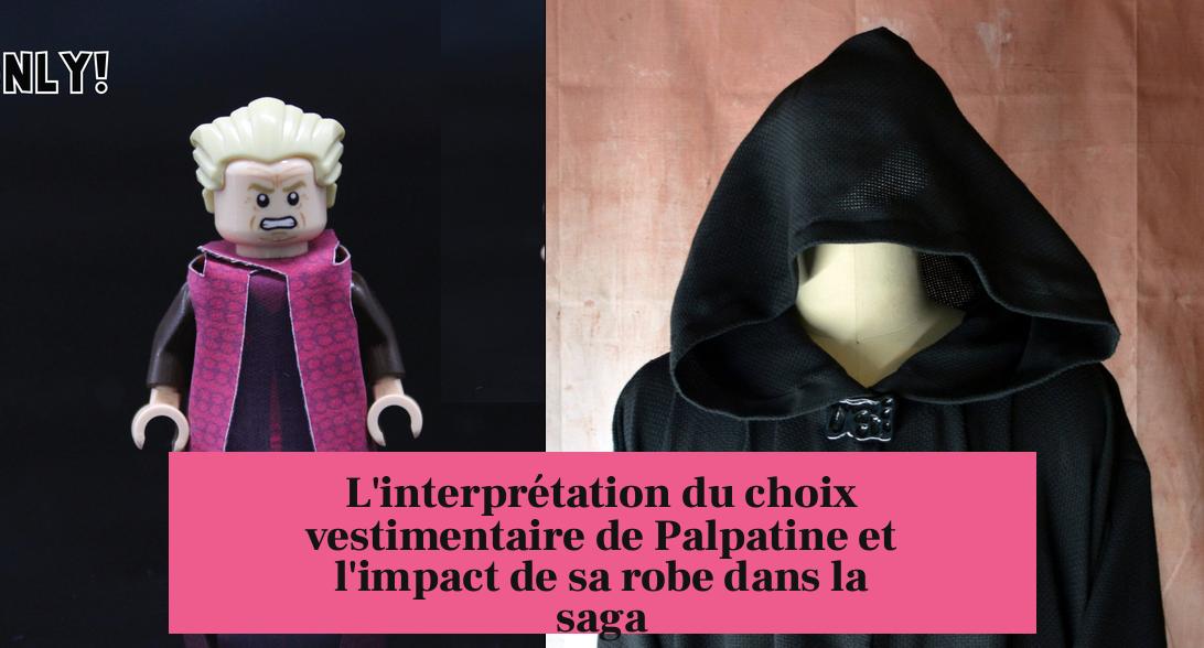 L'interprétation du choix vestimentaire de Palpatine et l'impact de sa robe dans la saga