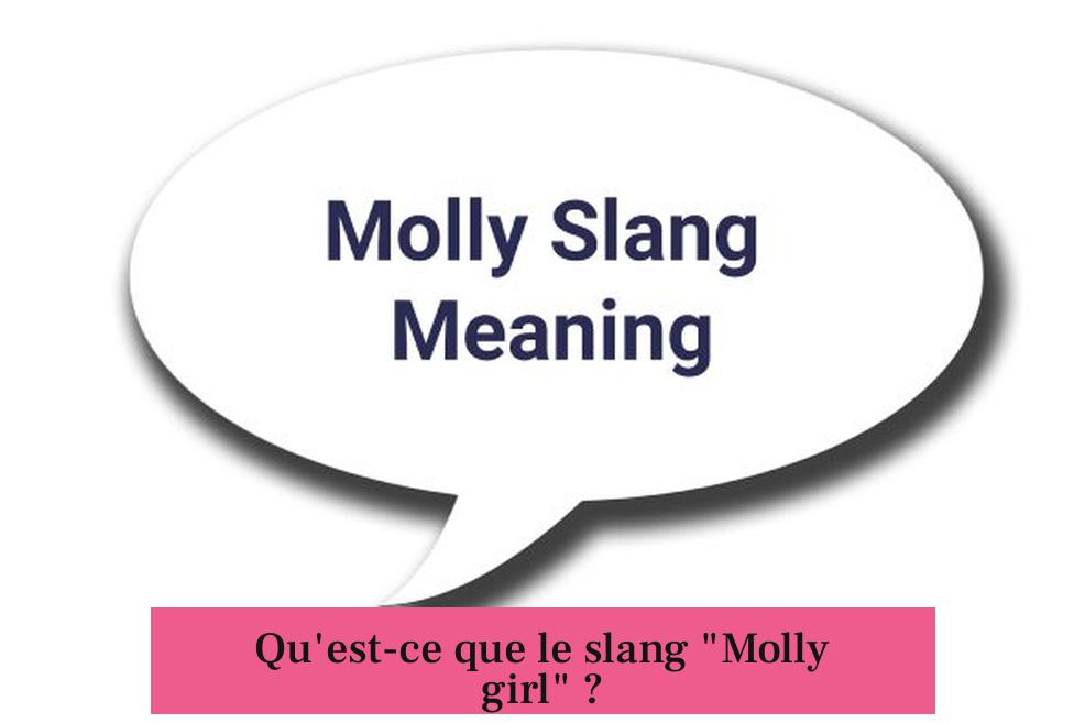 Qu'est-ce que le slang "Molly girl" ?