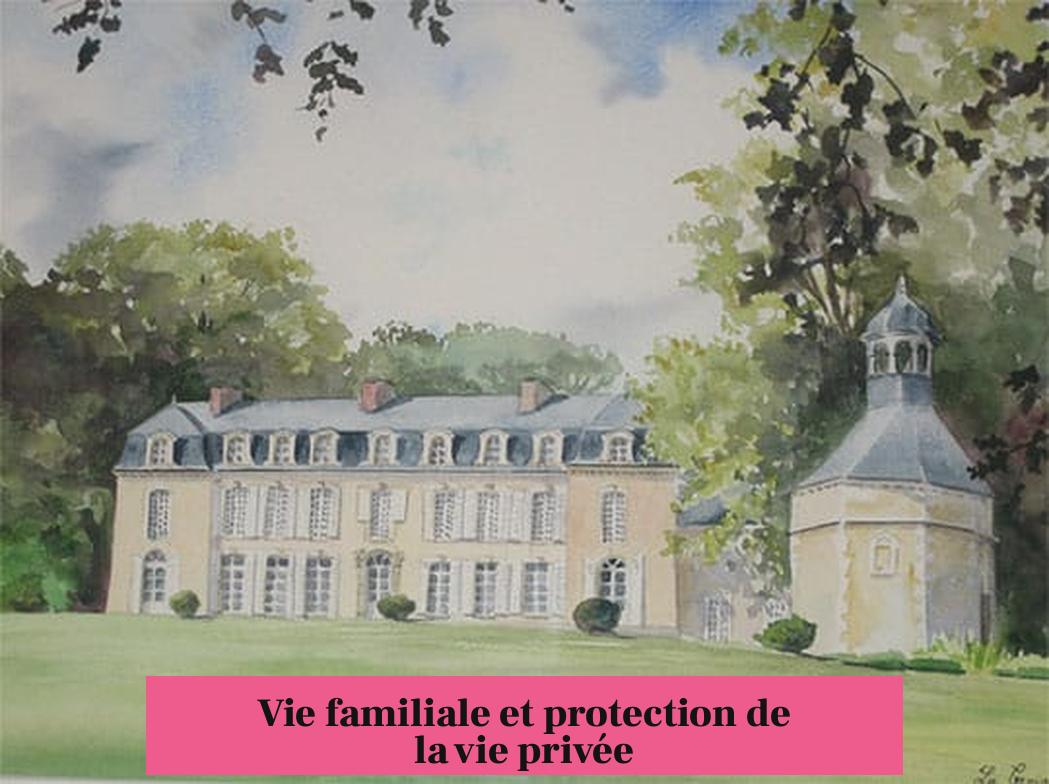 Vie familiale et protection de la vie privée