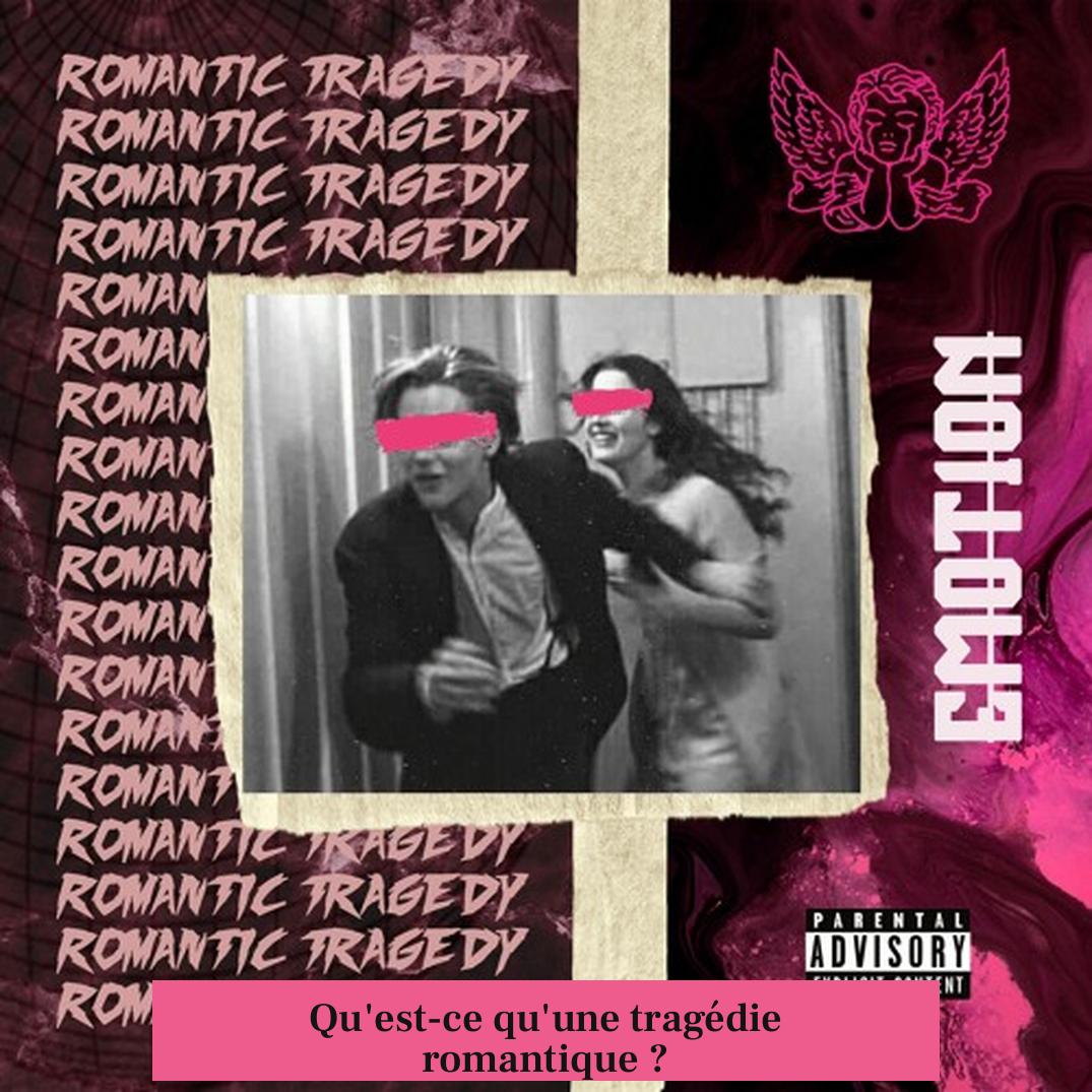 Qu'est-ce qu'une tragédie romantique ?