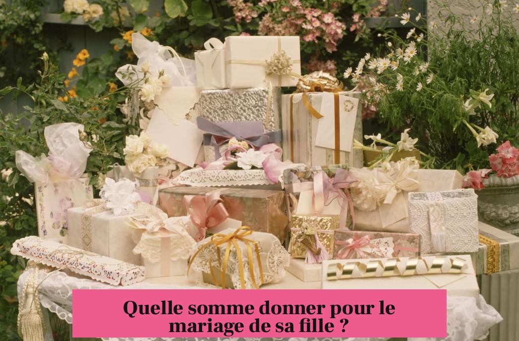 Quelle somme donner pour le mariage de sa fille ?