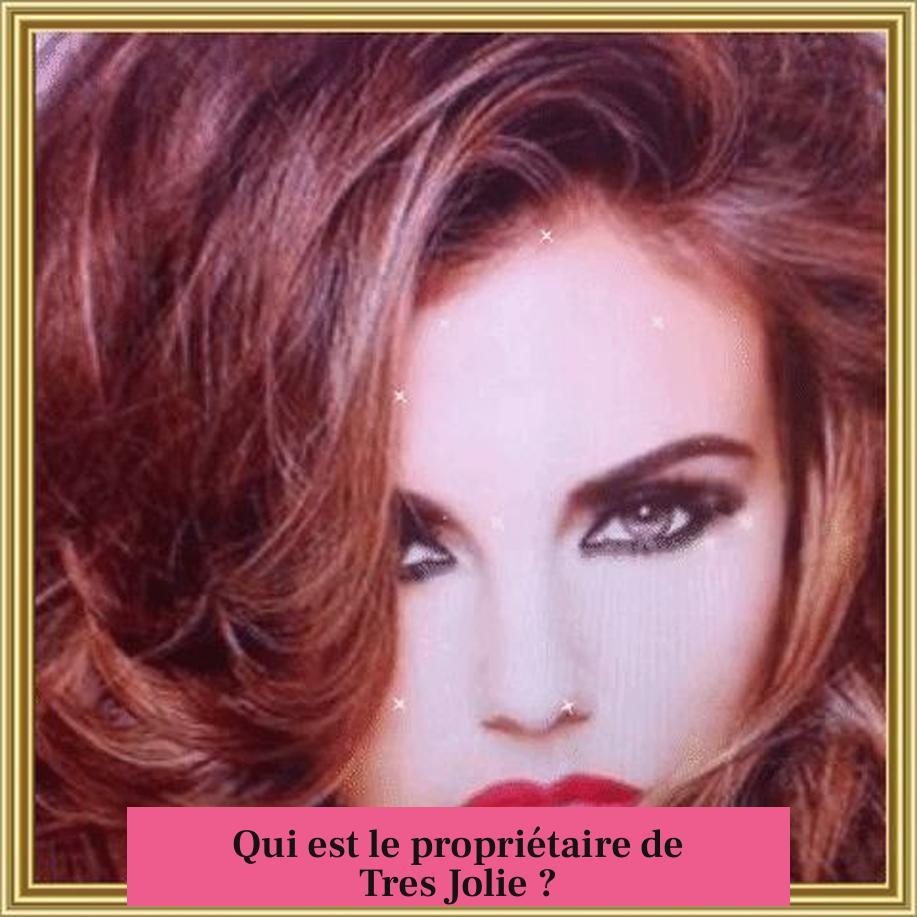 Qui est le propriétaire de Tres Jolie ?