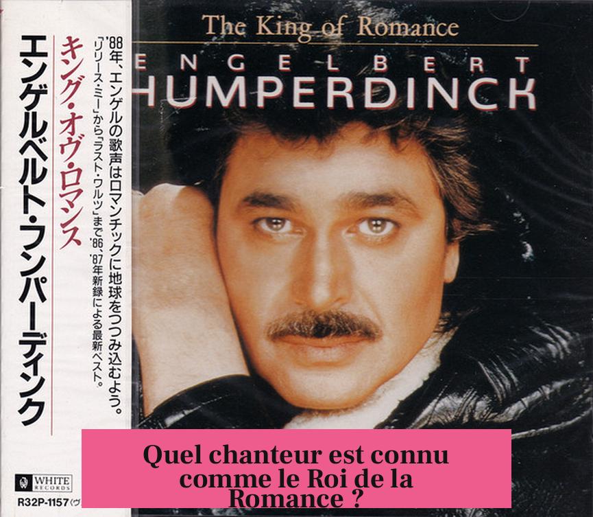 Quel chanteur est connu comme le Roi de la Romance ?