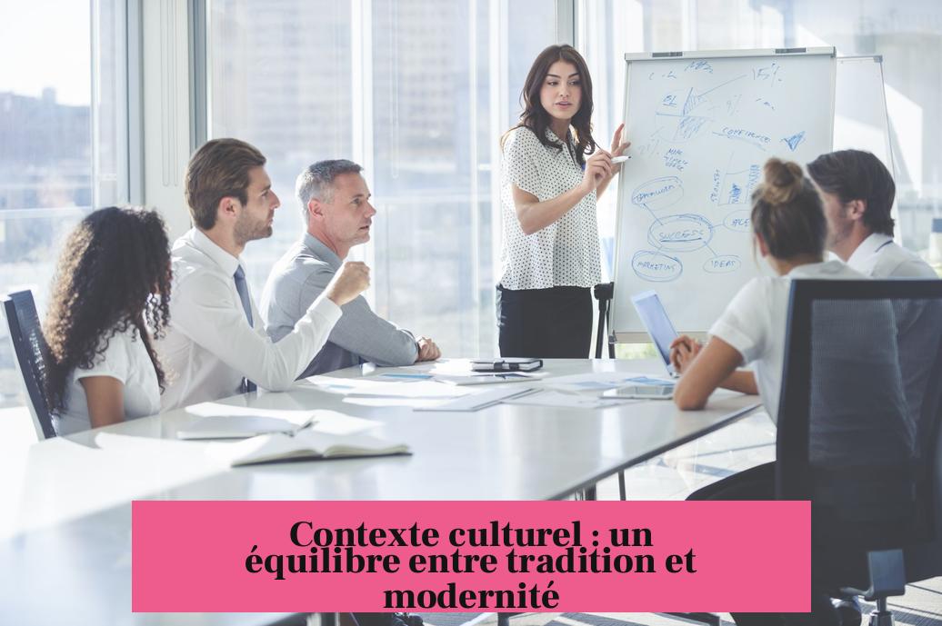 Contexte culturel : un équilibre entre tradition et modernité