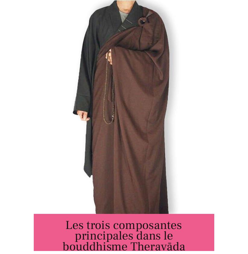 Les trois composantes principales dans le bouddhisme Theravāda