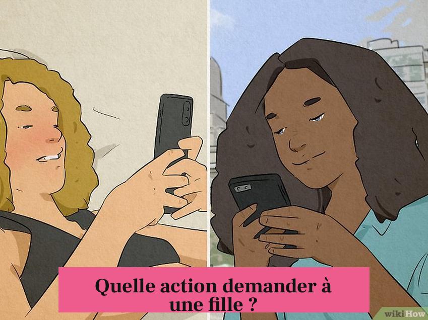 Quelle action demander à une fille ?
