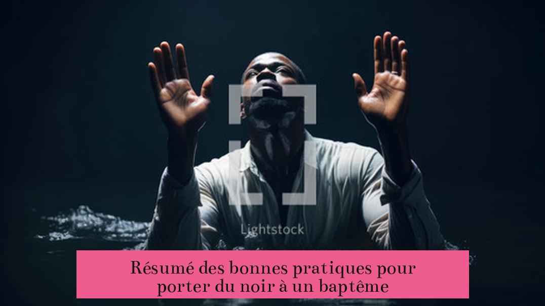 Résumé des bonnes pratiques pour porter du noir à un baptême
