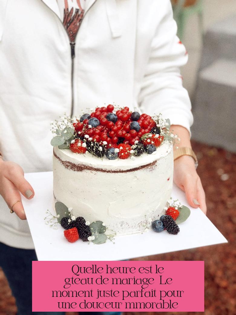 Quelle heure est le gâteau de mariage ? Le moment juste parfait pour une douceur mémorable
