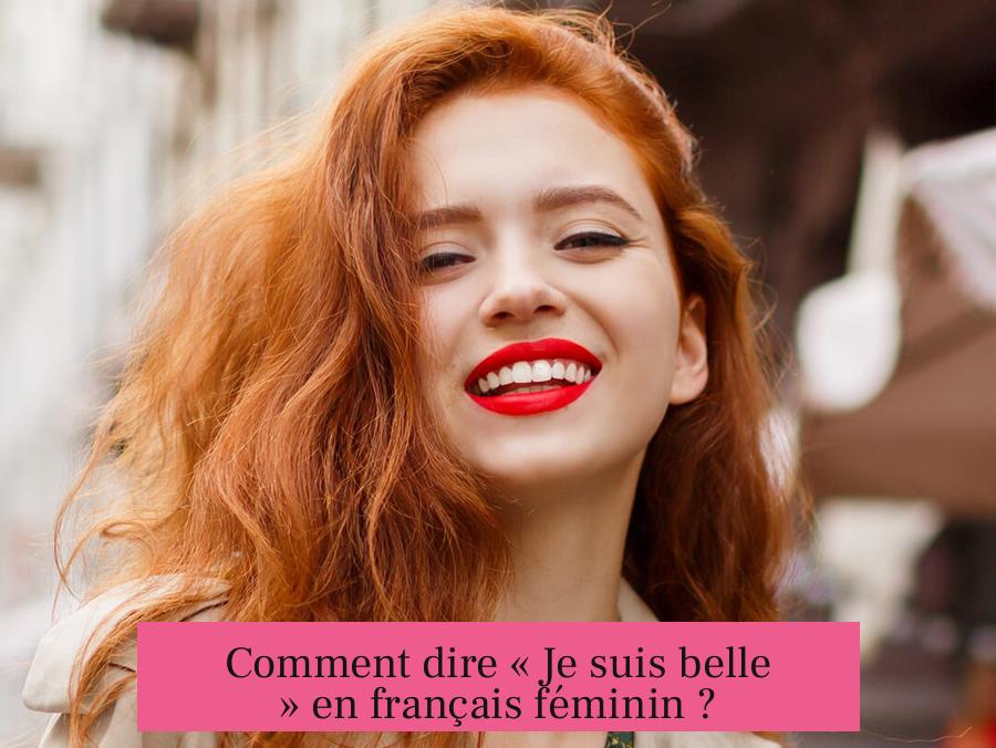 Comment dire « Je suis belle » en français féminin ?