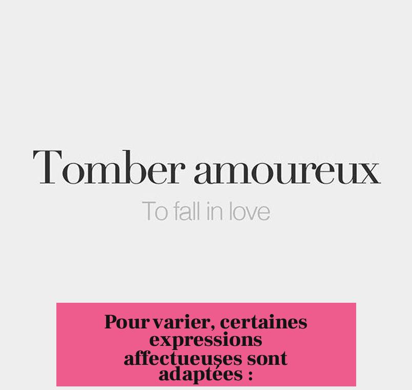 Pour varier, certaines expressions affectueuses sont adaptées :