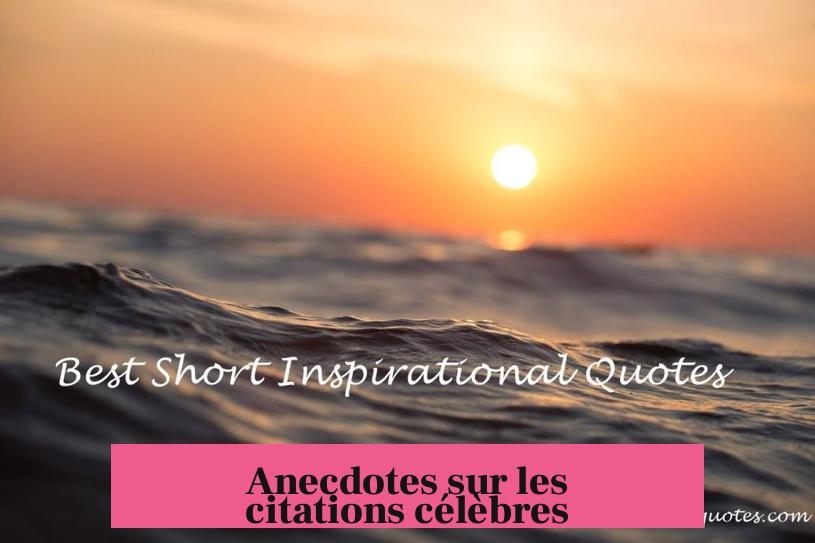 Anecdotes sur les citations célèbres