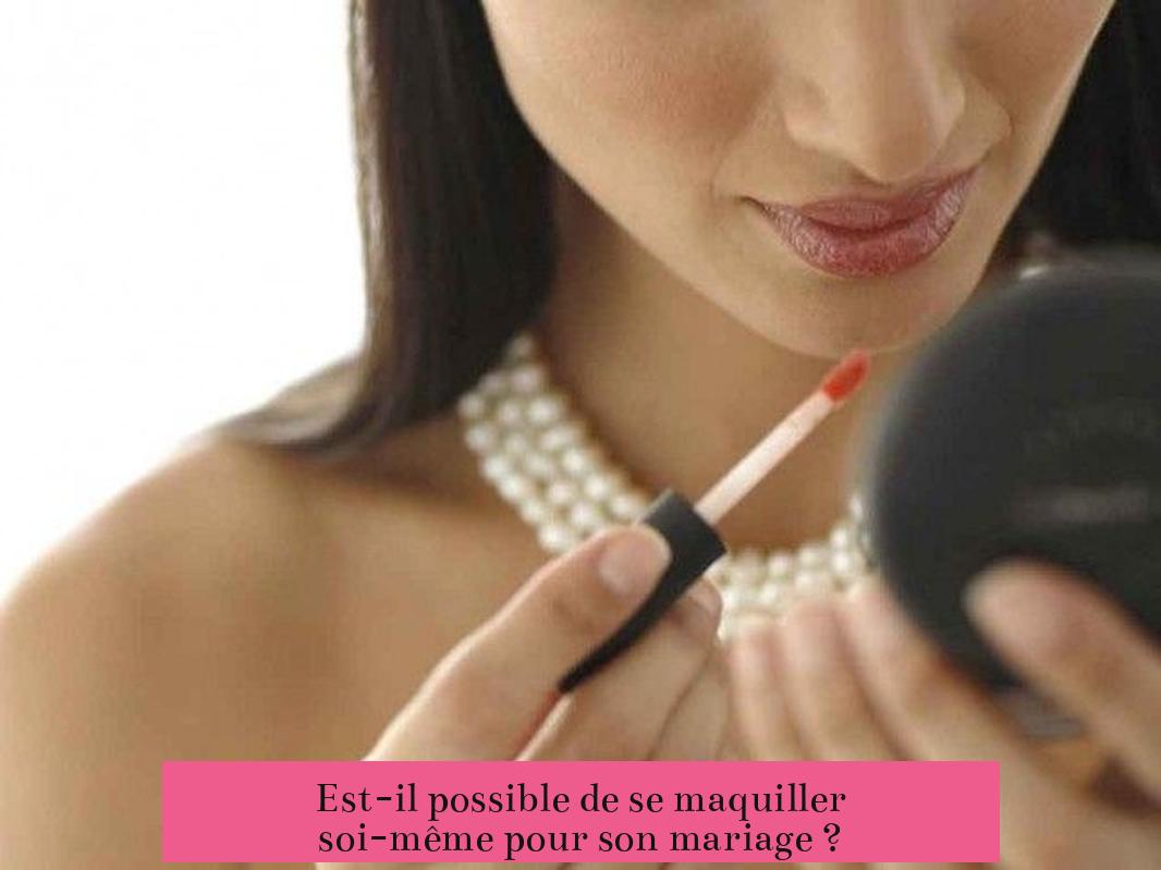 Est-il possible de se maquiller soi-même pour son mariage ?