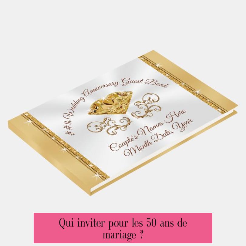 Qui inviter pour les 50 ans de mariage ?