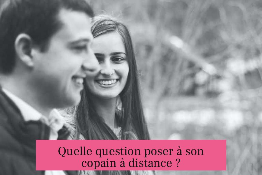 Quelle question poser à son copain à distance ?