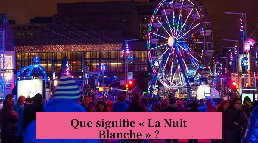 Que signifie « La Nuit Blanche » ?