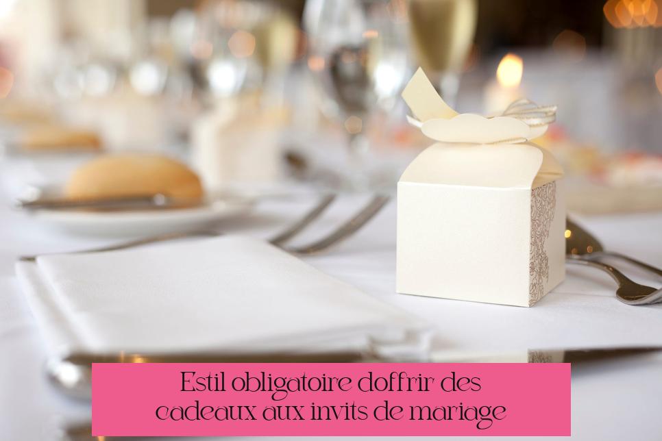 Est-il obligatoire d'offrir des cadeaux aux invités de mariage ?