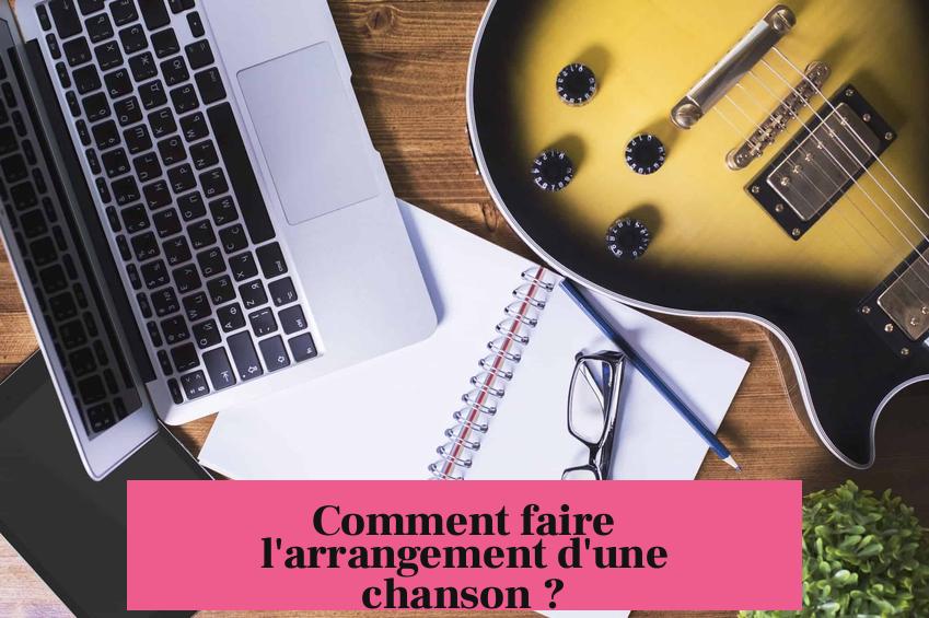 Comment faire l'arrangement d'une chanson ?