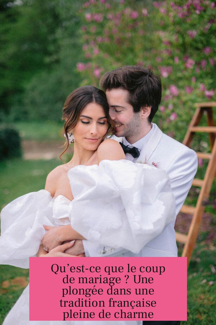 Qu’est-ce que le coup de mariage ? Une plongée dans une tradition française pleine de charme