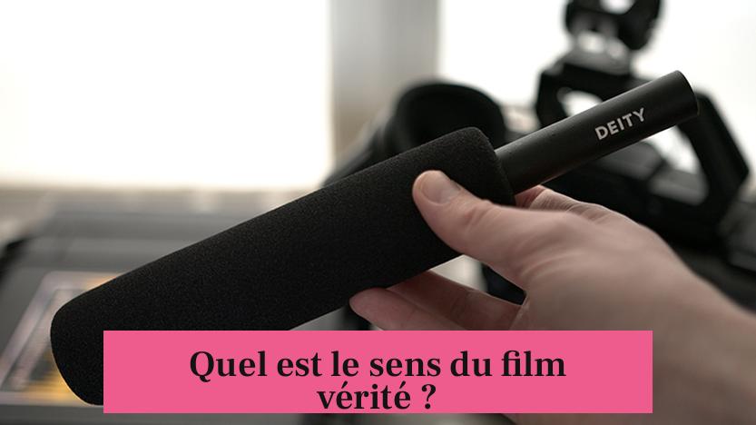 Quel est le sens du film vérité ?