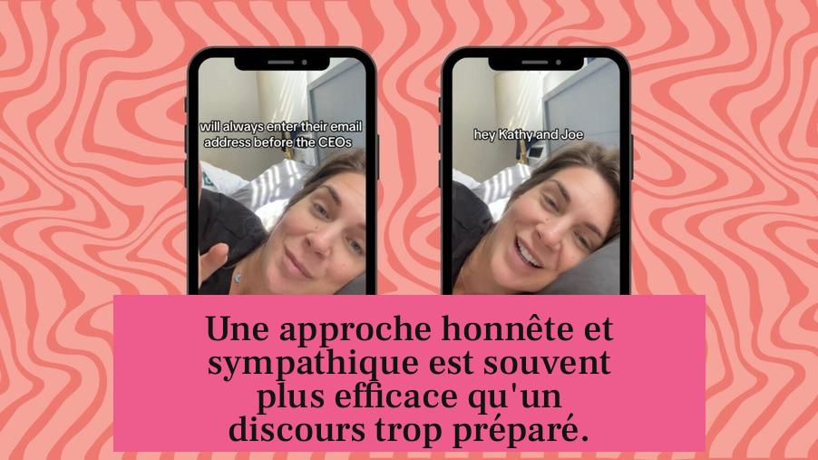 Une approche honnête et sympathique est souvent plus efficace qu'un discours trop préparé.