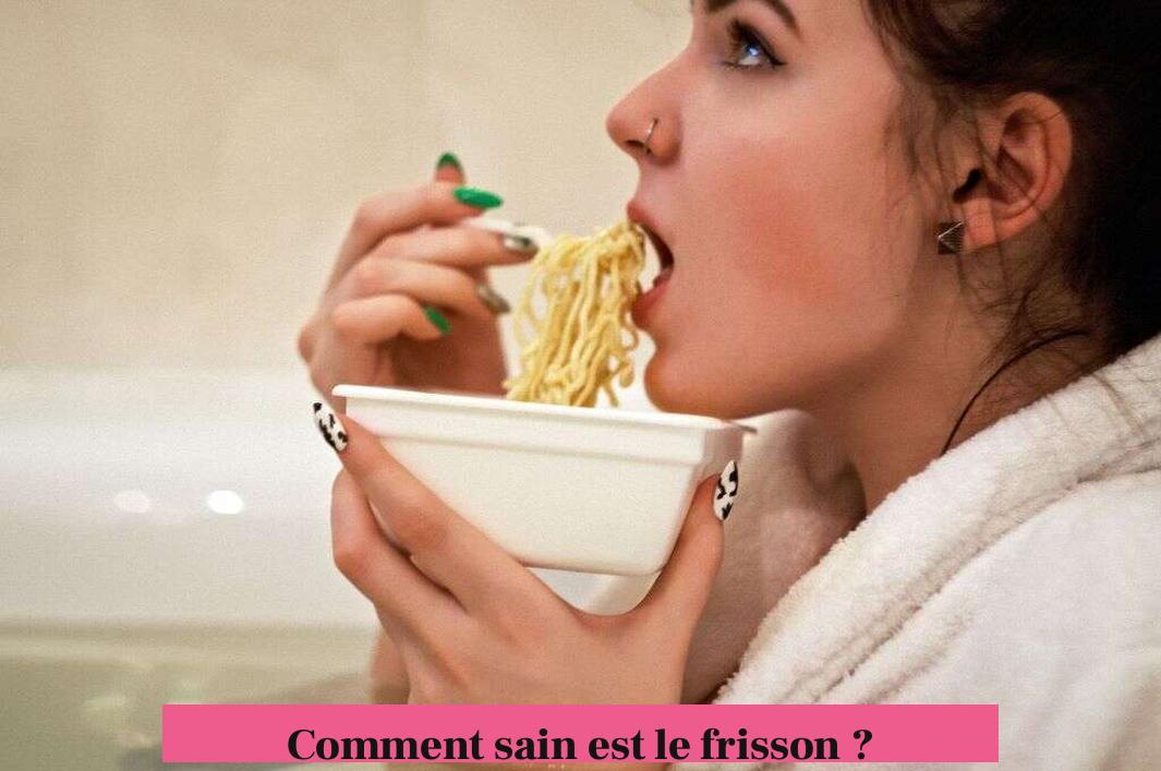 Comment sain est le frisson ?