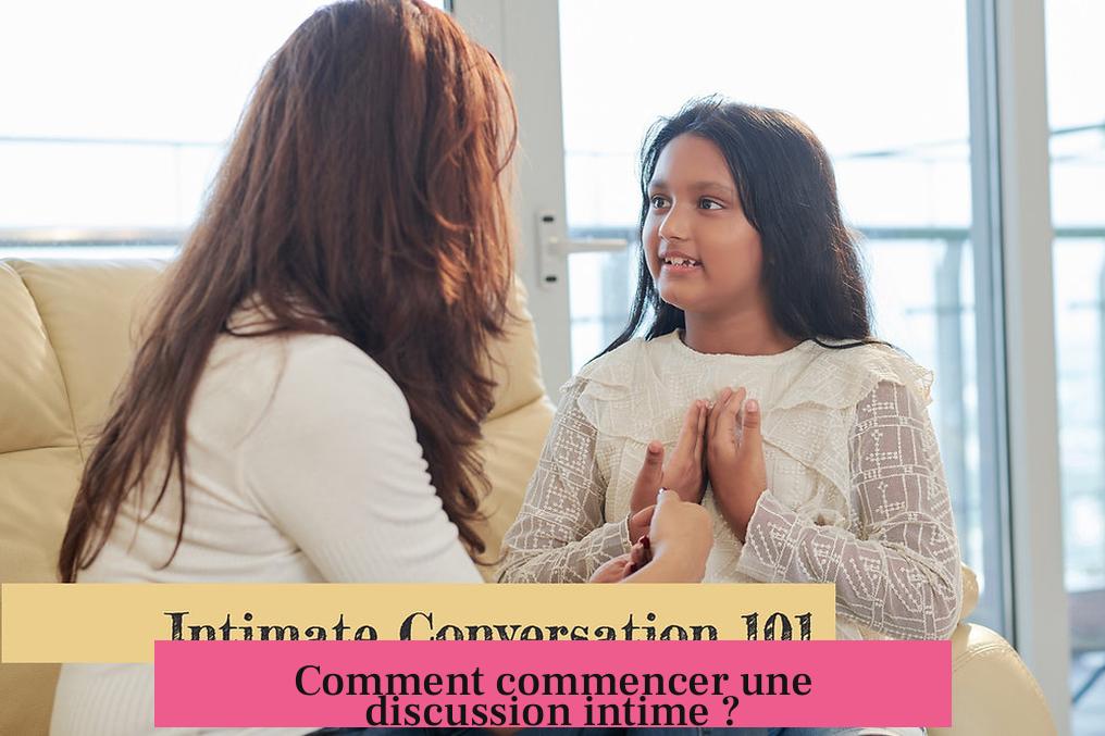 Comment commencer une discussion intime ?