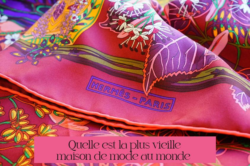 Quelle est la plus vieille maison de mode au monde ?