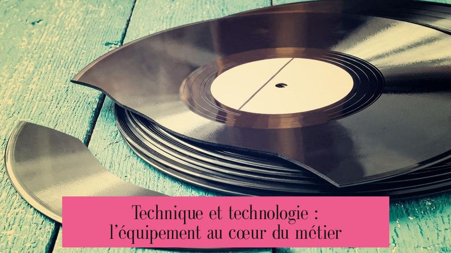 Technique et technologie : l’équipement au cœur du métier