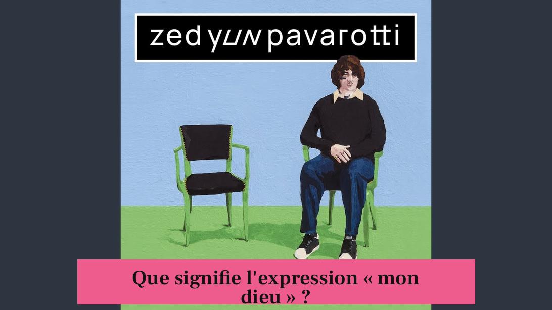 Que signifie l'expression « mon dieu » ?