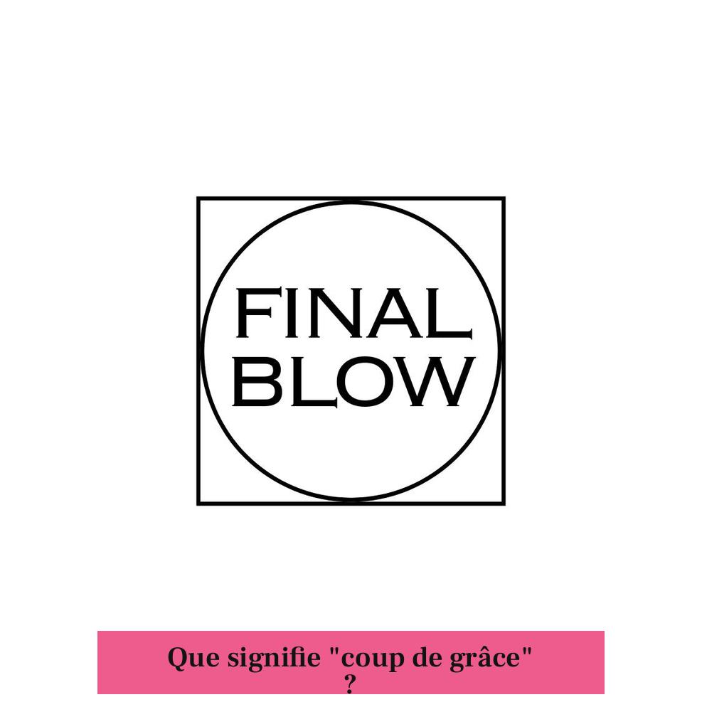 Que signifie "coup de grâce" ?