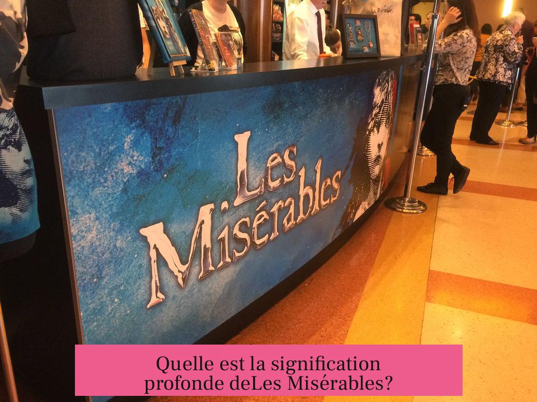Quelle est la signification profonde deLes Misérables?